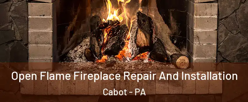 Open Flame Fireplace Repair And Installation Cabot - PA