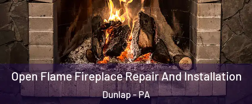 Open Flame Fireplace Repair And Installation Dunlap - PA