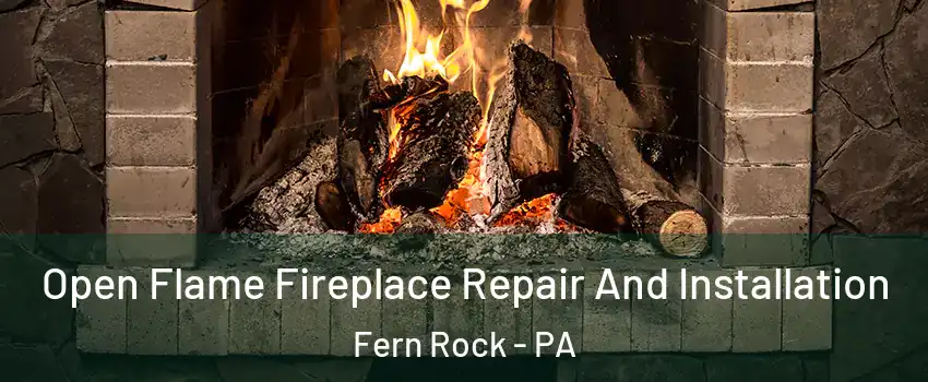 Open Flame Fireplace Repair And Installation Fern Rock - PA