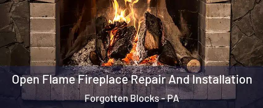 Open Flame Fireplace Repair And Installation Forgotten Blocks - PA