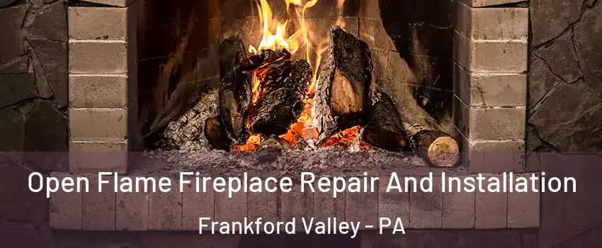 Open Flame Fireplace Repair And Installation Frankford Valley - PA