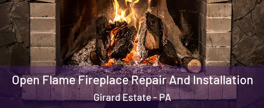 Open Flame Fireplace Repair And Installation Girard Estate - PA