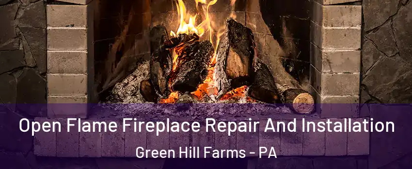 Open Flame Fireplace Repair And Installation Green Hill Farms - PA