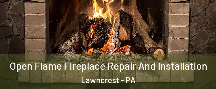Open Flame Fireplace Repair And Installation Lawncrest - PA
