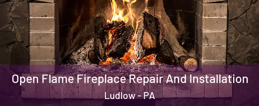 Open Flame Fireplace Repair And Installation Ludlow - PA