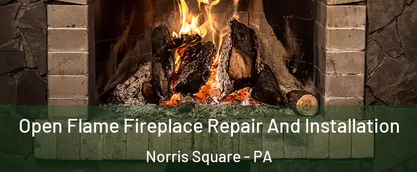 Open Flame Fireplace Repair And Installation Norris Square - PA