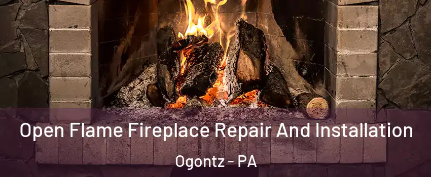 Open Flame Fireplace Repair And Installation Ogontz - PA