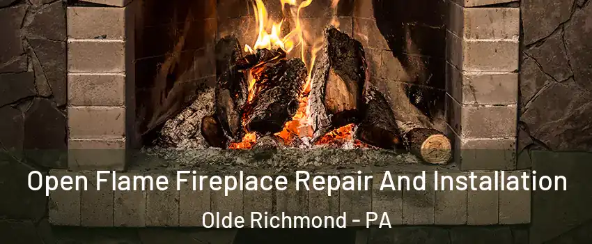 Open Flame Fireplace Repair And Installation Olde Richmond - PA