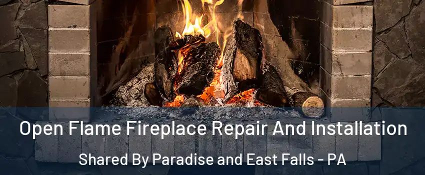 Open Flame Fireplace Repair And Installation Shared By Paradise and East Falls - PA