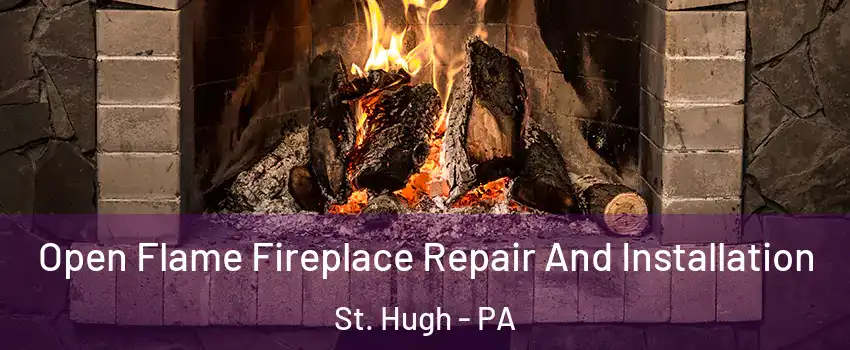 Open Flame Fireplace Repair And Installation St. Hugh - PA