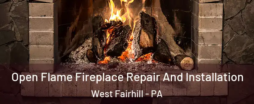 Open Flame Fireplace Repair And Installation West Fairhill - PA