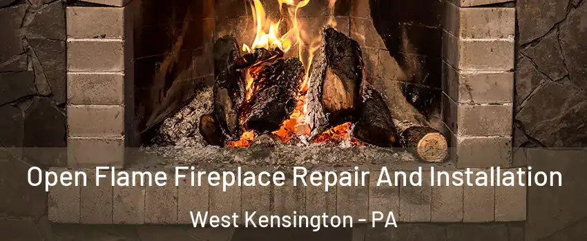 Open Flame Fireplace Repair And Installation West Kensington - PA