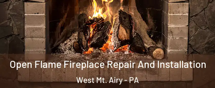 Open Flame Fireplace Repair And Installation West Mt. Airy - PA