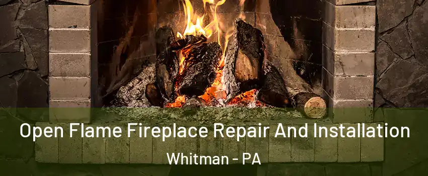 Open Flame Fireplace Repair And Installation Whitman - PA