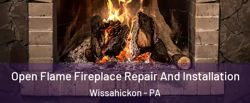 Open Flame Fireplace Repair And Installation Wissahickon - PA