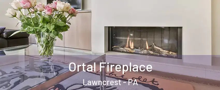 Ortal Fireplace Lawncrest - PA