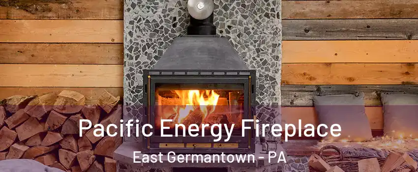 Pacific Energy Fireplace East Germantown - PA