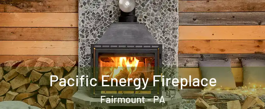Pacific Energy Fireplace Fairmount - PA
