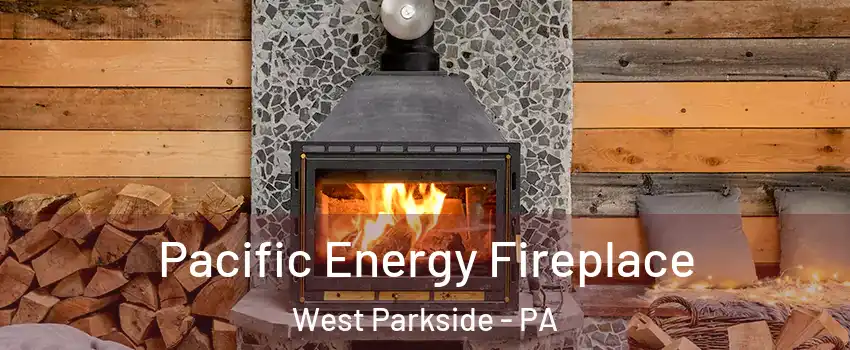 Pacific Energy Fireplace West Parkside - PA