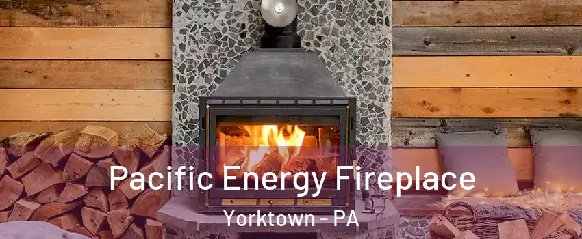 Pacific Energy Fireplace Yorktown - PA