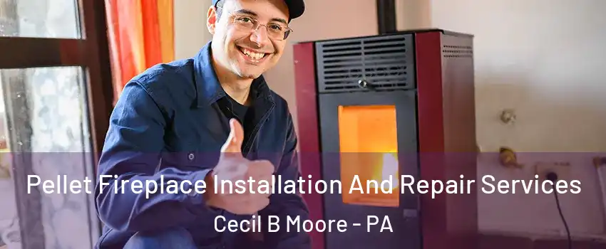 Pellet Fireplace Installation And Repair Services Cecil B Moore - PA