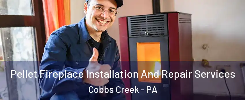 Pellet Fireplace Installation And Repair Services Cobbs Creek - PA