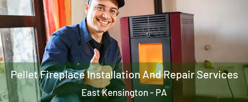 Pellet Fireplace Installation And Repair Services East Kensington - PA