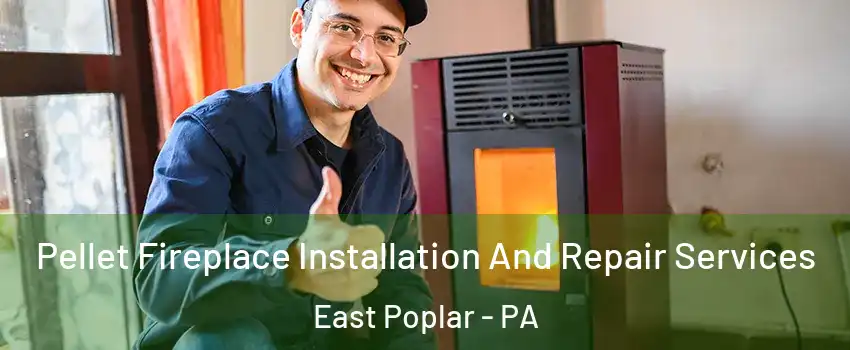 Pellet Fireplace Installation And Repair Services East Poplar - PA