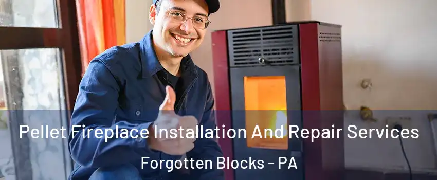 Pellet Fireplace Installation And Repair Services Forgotten Blocks - PA