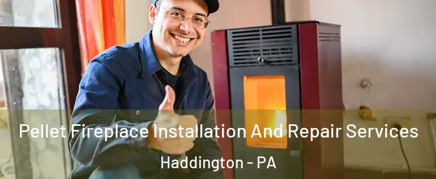 Pellet Fireplace Installation And Repair Services Haddington - PA