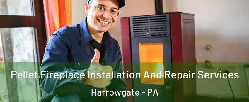 Pellet Fireplace Installation And Repair Services Harrowgate - PA