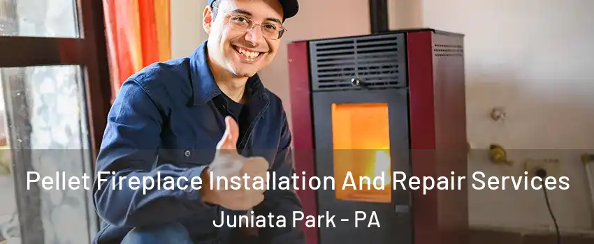 Pellet Fireplace Installation And Repair Services Juniata Park - PA
