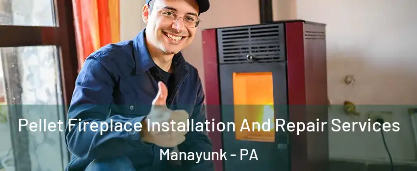 Pellet Fireplace Installation And Repair Services Manayunk - PA