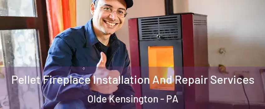 Pellet Fireplace Installation And Repair Services Olde Kensington - PA