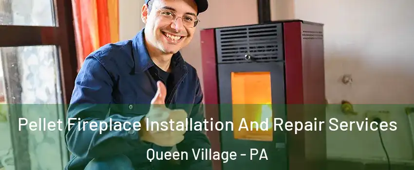 Pellet Fireplace Installation And Repair Services Queen Village - PA