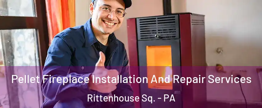 Pellet Fireplace Installation And Repair Services Rittenhouse Sq. - PA