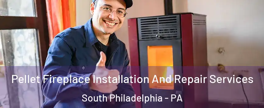 Pellet Fireplace Installation And Repair Services South Philadelphia - PA