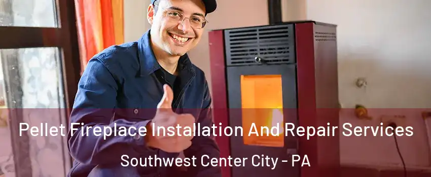 Pellet Fireplace Installation And Repair Services Southwest Center City - PA