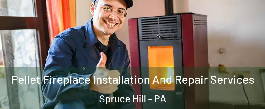 Pellet Fireplace Installation And Repair Services Spruce Hill - PA
