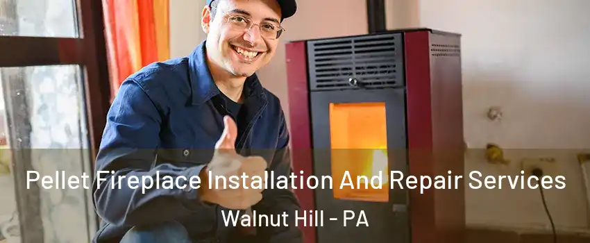 Pellet Fireplace Installation And Repair Services Walnut Hill - PA