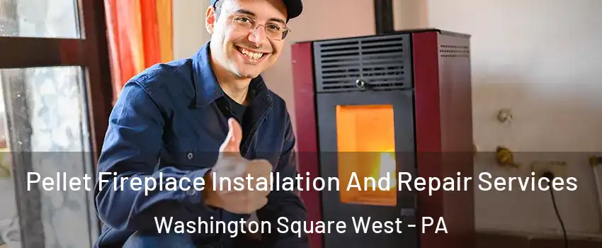 Pellet Fireplace Installation And Repair Services Washington Square West - PA