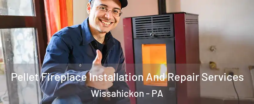 Pellet Fireplace Installation And Repair Services Wissahickon - PA