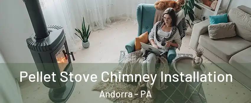 Pellet Stove Chimney Installation Andorra - PA