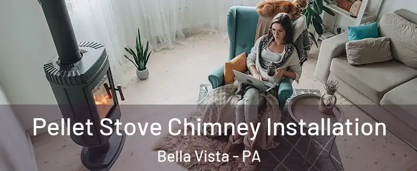 Pellet Stove Chimney Installation Bella Vista - PA