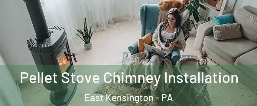 Pellet Stove Chimney Installation East Kensington - PA