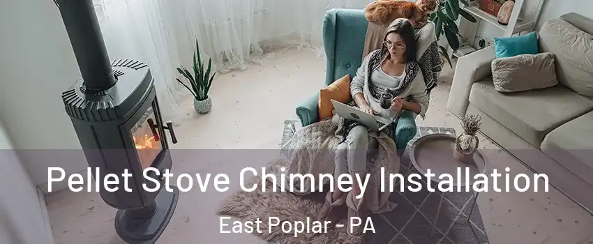 Pellet Stove Chimney Installation East Poplar - PA