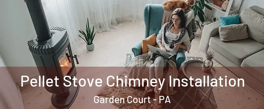 Pellet Stove Chimney Installation Garden Court - PA