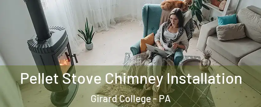 Pellet Stove Chimney Installation Girard College - PA