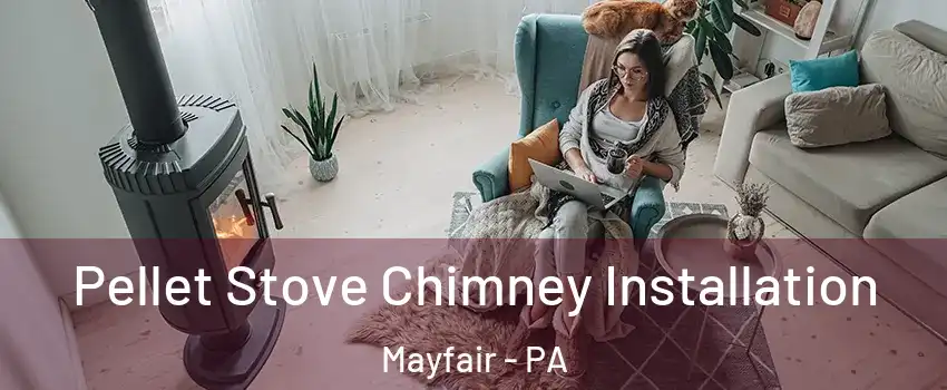 Pellet Stove Chimney Installation Mayfair - PA