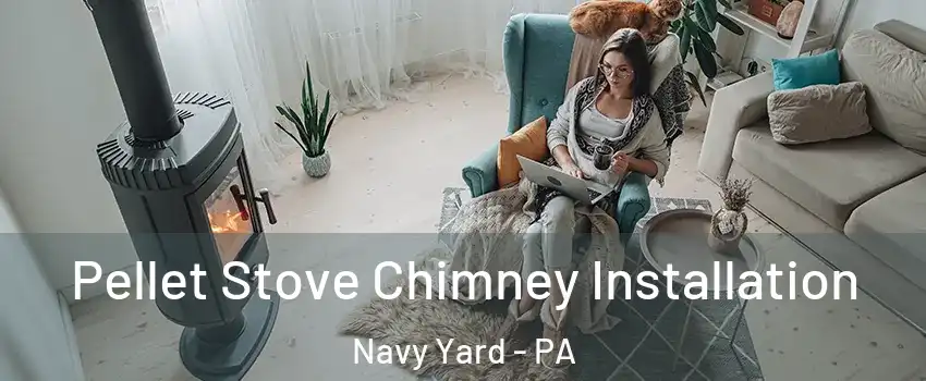 Pellet Stove Chimney Installation Navy Yard - PA
